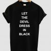 Let The Devil Dress In Black T Shirt