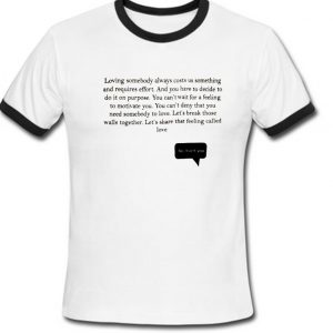 Loving Others Always Costs Us Something and Requires Effort T shirt