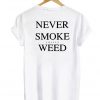 Never smoke snitty weed back t shirt