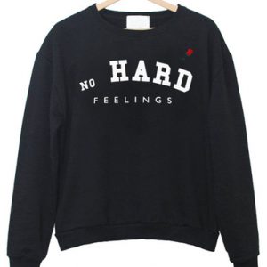 No hard feelings sweatshirt