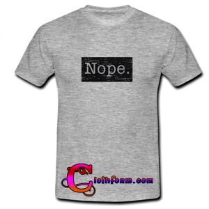 Nope T shirt