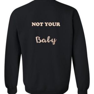 Not Your baby back sweatshirt