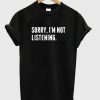 Sorry I'm Not Listening T shirt