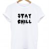 Stay chill t shirt