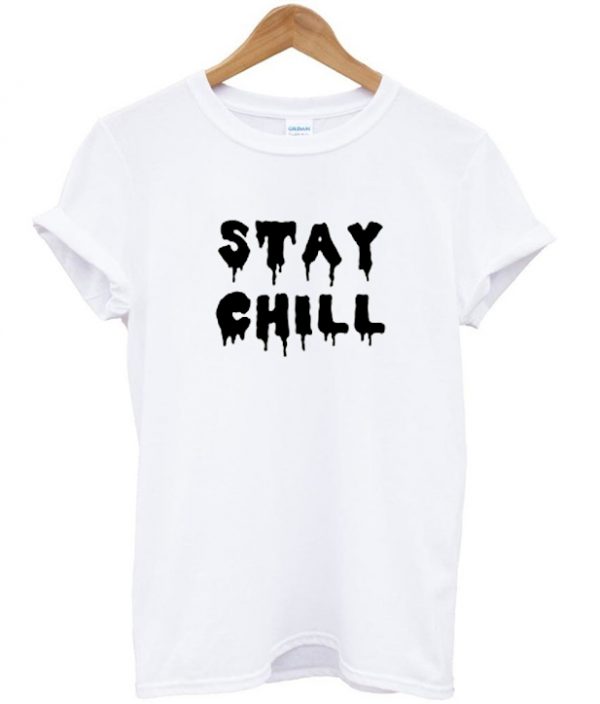 Stay chill t shirt
