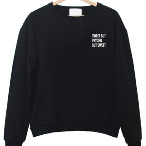 Sweet but psycho but sweet sweatshirt