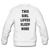 This girl loves sleep robe back sweatshirt