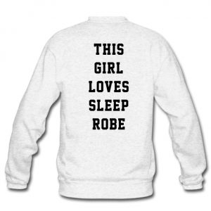 This girl loves sleep robe back sweatshirt