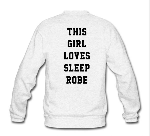 This girl loves sleep robe back sweatshirt