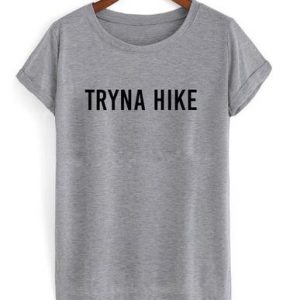 Tryna hike T-shirt