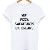 Wifi Pizza Sweatpants Big Dreams T shirt