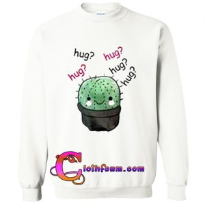 cactus hug hug sweatshirt