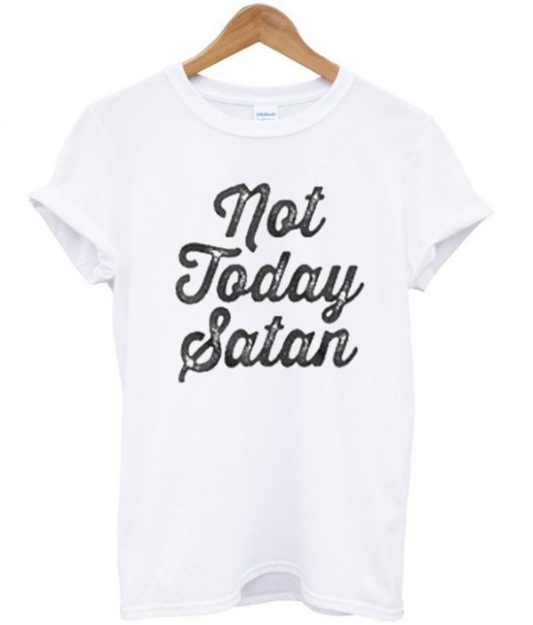 not today satan t shirt