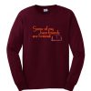 some of my best friend are fictional sweatshirt