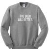 the book was better sweatshirt