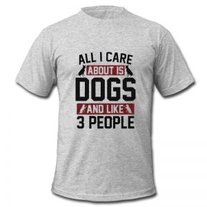 All I Care About is Dogs T shirt