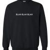 Blah Blah Blah Sweatshirt