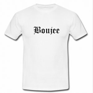 Boujee T Shirt