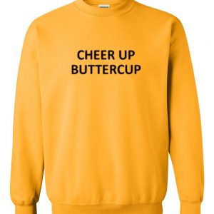 Cheer up buttercup sweatshirt