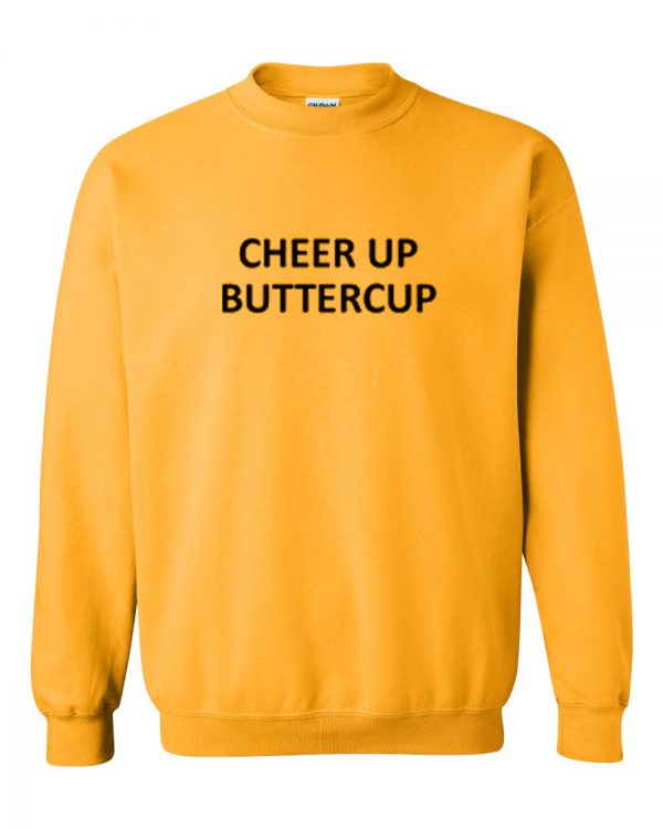 Cheer up buttercup sweatshirt