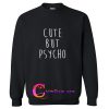 Cute But Psycho Sweatshirt