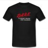 DARE to resist drugs t shirt