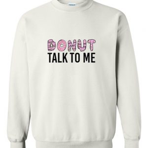 Donut Talk To Me Sweatshirt