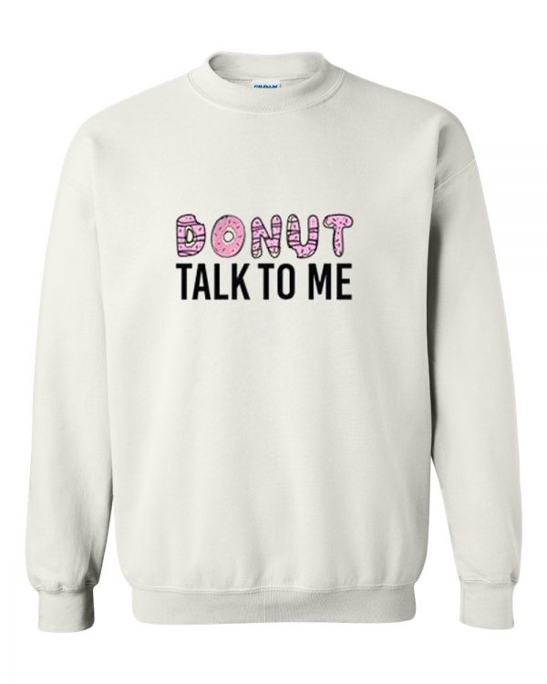 Donut Talk To Me Sweatshirt