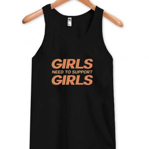 Girls Need To Support Girls tanktop