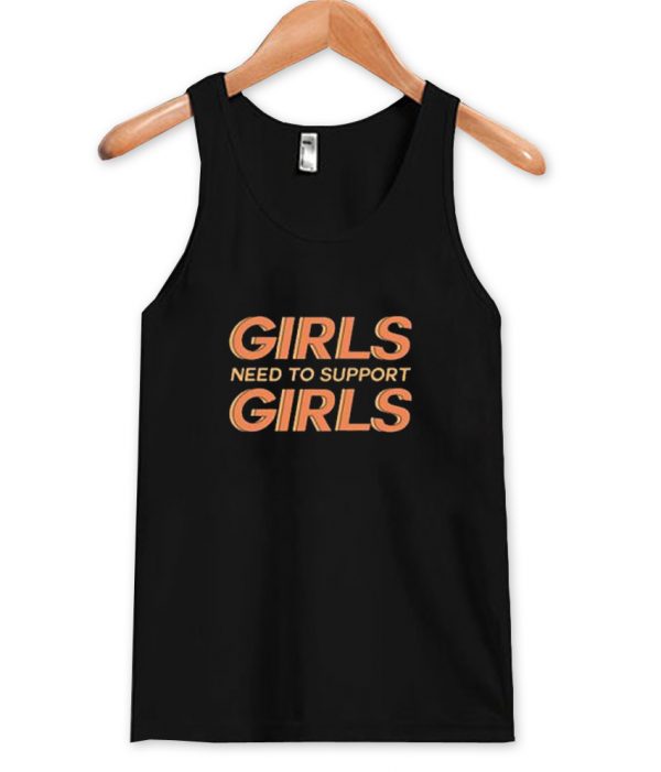 Girls Need To Support Girls tanktop