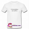 I do marathons t shirt