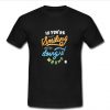 If You're Not Smiling t shirt