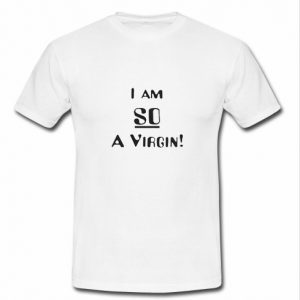 Im So A Virgin T Shirt