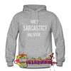 Me sarcastic never hoodie