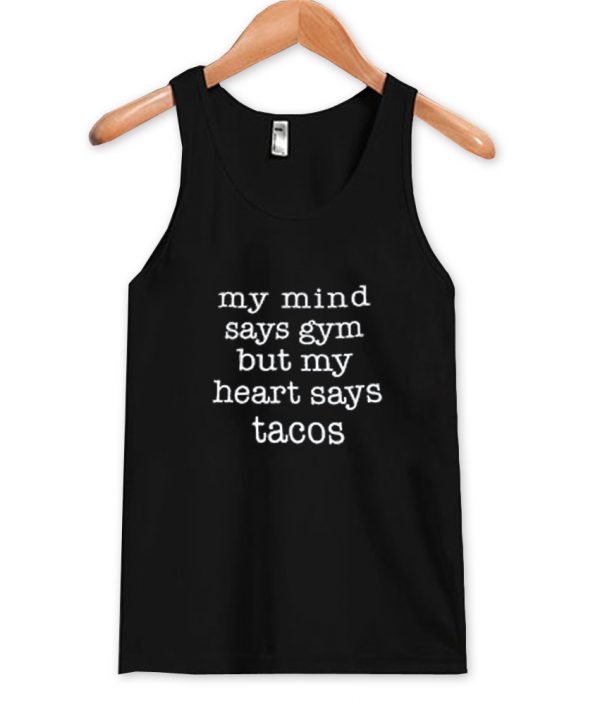 My mind says gym but my heart says Tacos Tanktop