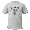 No place for t shirt