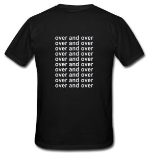 Over And Over T Shirt back