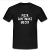 Pizza cant make me cry t shirt