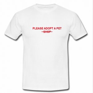 Please Adopt A Pet shop T Shirt