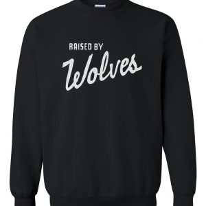 Raised by Wolves sweatshirt