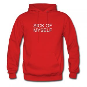 Sick Of Myself Hoodie