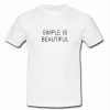 Simple Is Beautiful t shirt