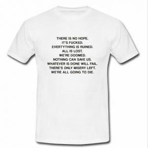 There Is No Hope t shirt