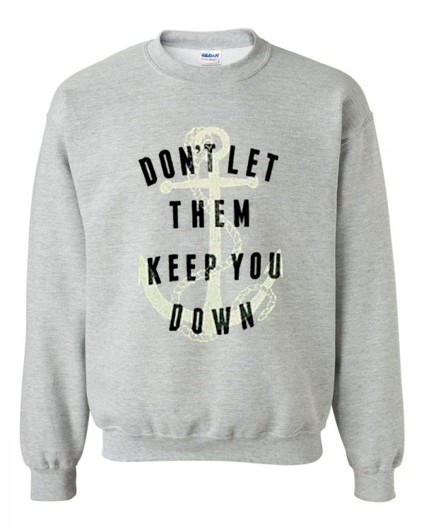 don't let them keep you down sweatshirt