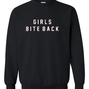 girls bite back saweatshirt