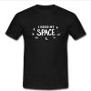 i need my space t shirt