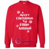 merry christmas ya filthy animal sweatshirt