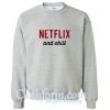 netflix and chill sweatshirt