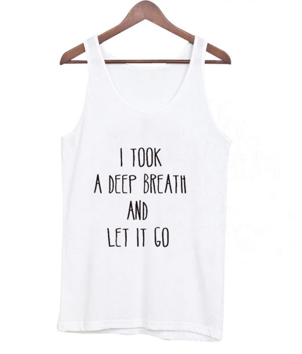 take a deep breath and let it go tanktop