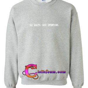 Bad Habits Good Intentions Sweatshirt